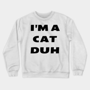 I'm A Cat Duh Funny Last Minute Halloween Costume Idea Crewneck Sweatshirt